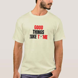 Gute Dinge brauchen Zeit Männer als T - Shirt