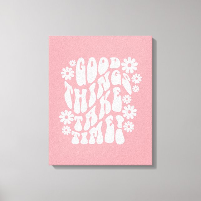 Gute Dinge brauchen Zeit Retro-Blume Leinwanddruck (Vorderseite)