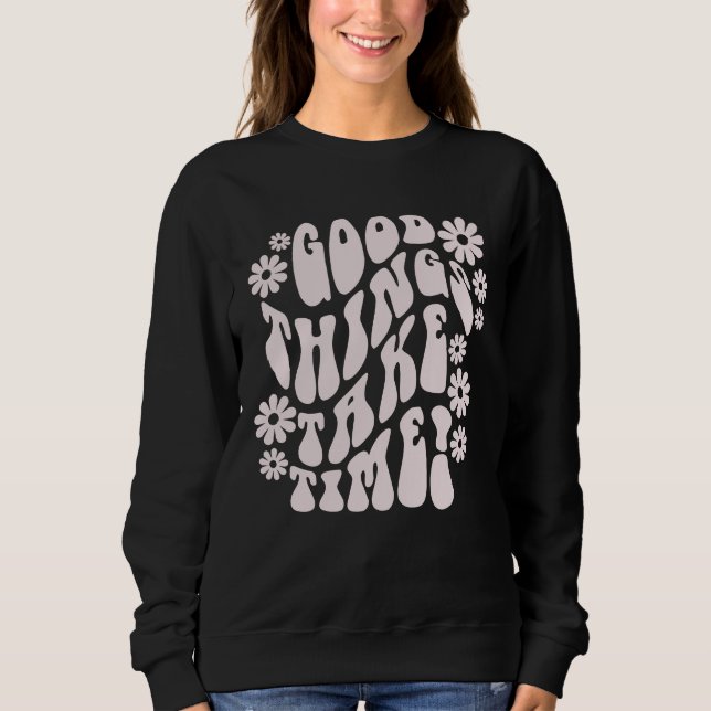 Gute Dinge brauchen Zeit Retro-Blume Sweatshirt (Vorderseite)