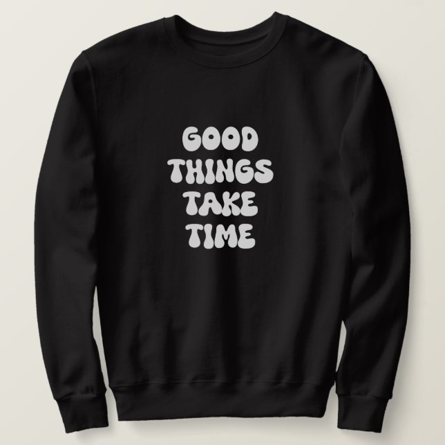 Gute Dinge brauchen Zeit Sweatshirt (Design vorne)