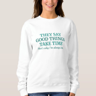 Gute Dinge brauchen Zeit Sweatshirt
