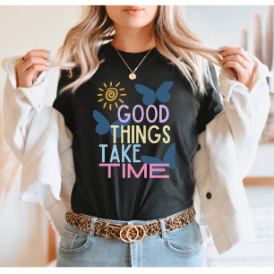 Gute Dinge brauchen Zeit T-Shirt