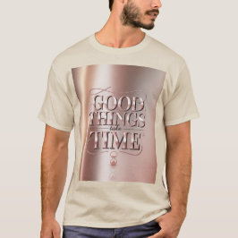 Gute Dinge Brauchen Zeit T-Shirt