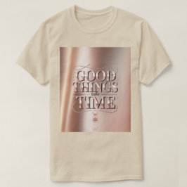 Gute Dinge Brauchen Zeit T-Shirt