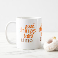 Gute Dinge brauchen Zeit Tasse