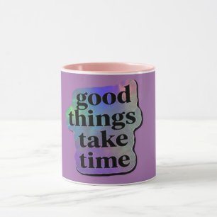 Gute Dinge Brauchen Zeit Tasse