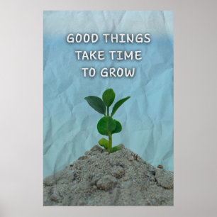 Gute Dinge brauchen Zeit zum Wachsen. Motivierend Poster