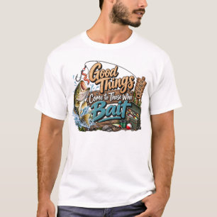 Gute Dinge kommen zu denen, die ködern T-Shirt