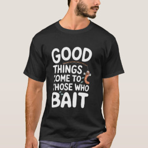 Gute Dinge kommen zu denen, die Pun Catch Fish köd T-Shirt