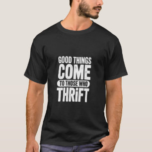 Gute Dinge kommen zu denen, die sparen! T-Shirt