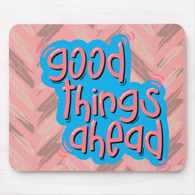 Gute Dinge vor uns Mousepad (Vorne)