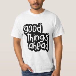 Gute Dinge voraus – Inspirierende Typografie T-Shirt
