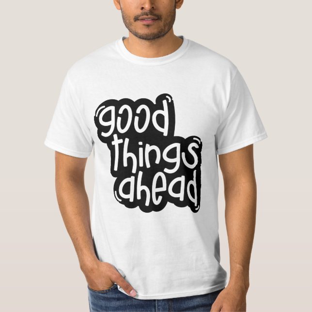Gute Dinge voraus – Inspirierende Typografie T-Shirt (Vorderseite)