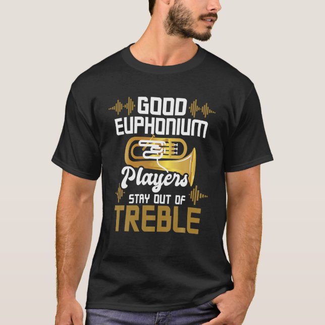 Gute Euphonium-Spieler Bleibe aus dem Treble - Eup T-Shirt (Vorderseite)