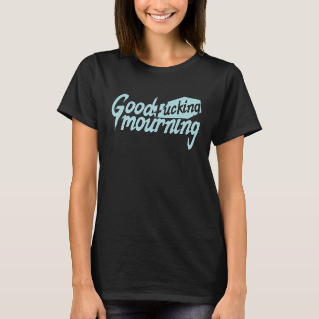 Gute F'ing Trauer T-Shirt (Vorderseite)