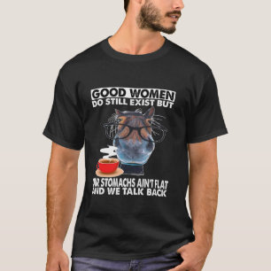 Gute Frauen existieren immer noch, aber Bäuche sin T-Shirt