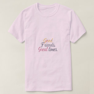 Gute Freunde, Great Times T-Shirt
