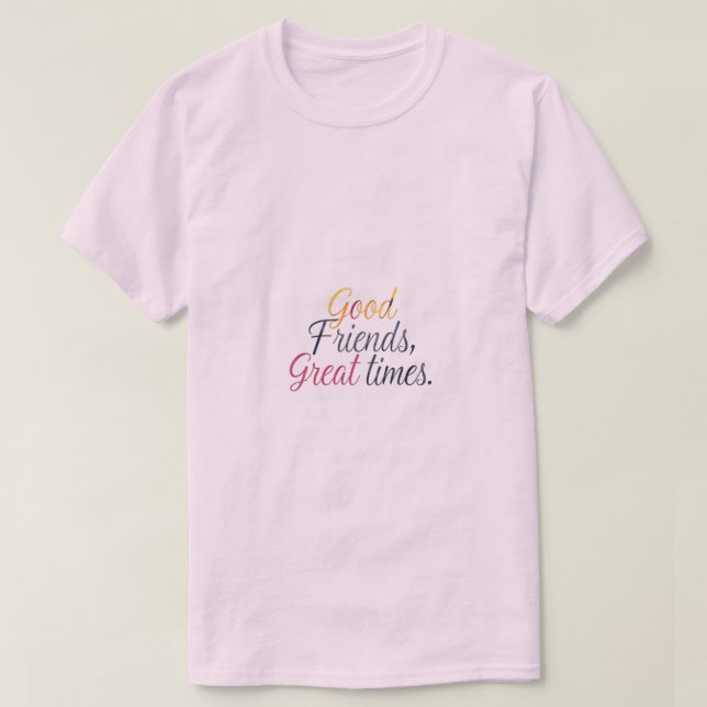 Gute Freunde, Great Times T-Shirt (Design vorne)