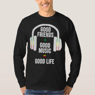 Gute Freunde + gute Musik Gute Kopfhörer des Leben T-Shirt