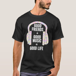Gute Freunde + gute Musik Gute Kopfhörer des Leben T-Shirt