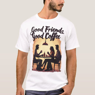 Gute Freunde, guter Kaffee T-Shirt