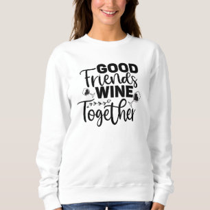 Gute Freunde trinken Wein zusammen  Sweatshirt