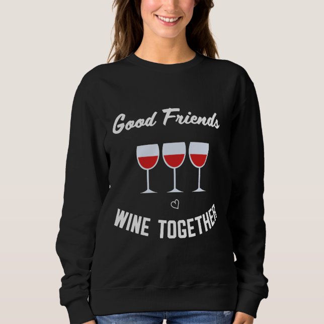 Gute Freunde Wein zusammen Sweatshirt (Vorderseite)