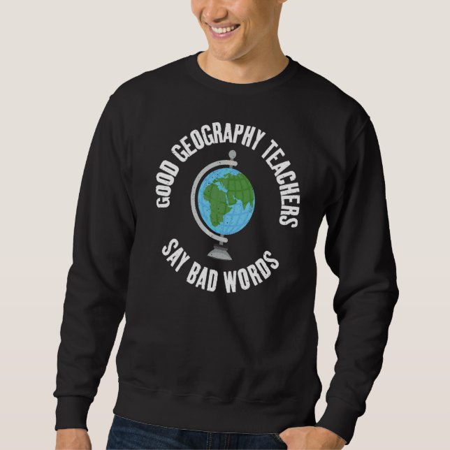 Gute Geografie-Lehrer sagen schlechte Worte Geogra Sweatshirt (Vorderseite)