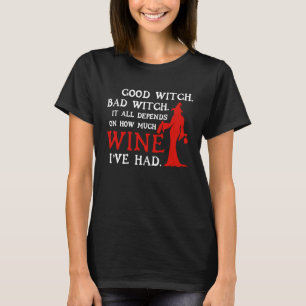 Gute Hexe Bad Witch hängt davon ab, wie viel Wein T-Shirt