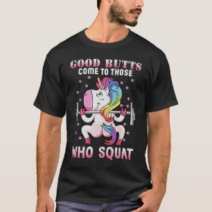 Gute Hintern kommen zu denen, die Unicorn GEWICHT T-Shirt