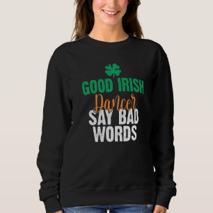 Gute irische Tänzerin sagt schlechte Worte irisch Sweatshirt