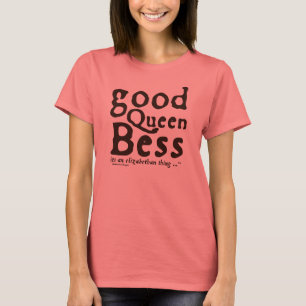 Gute Königin Bess T-Shirt
