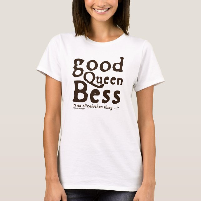 Gute Königin Bess T-Shirt (Vorderseite)