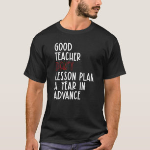 Gute Lehrer Lektion nicht ein Jahr im Voraus plane T-Shirt