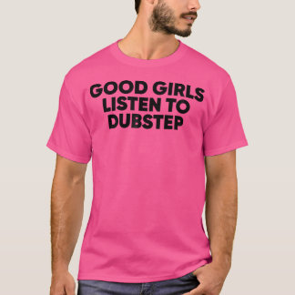 Gute Mädchen hören Dubstep Dubstep Edm Rave T-Shirt