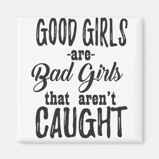 Gute Mädchen sind schlechte Mädchen, die nicht gef Magnet