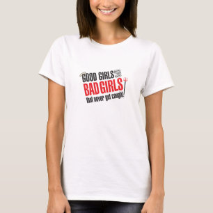 Gute Mädchen sind schlechte Mädchen, die nie T-Shirt
