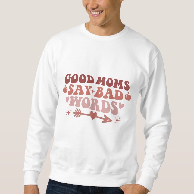 Gute Mamas sagen schlechte Worte Funny Mama T - Sh Sweatshirt (Vorderseite)