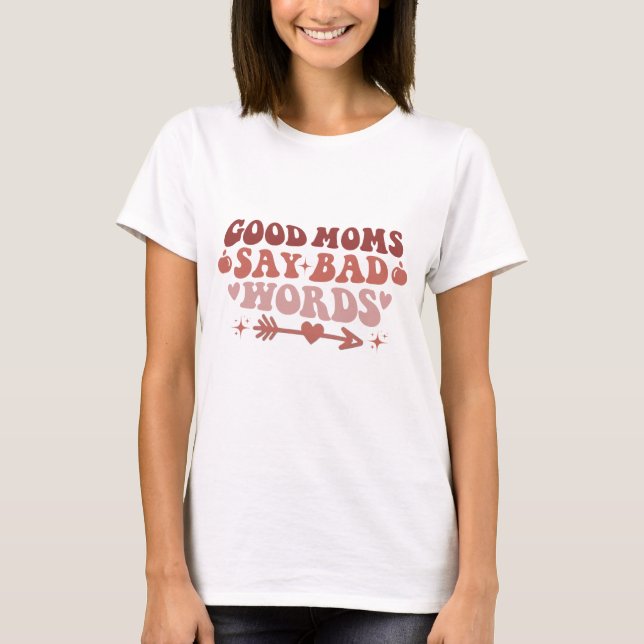Gute Mamas sagen schlechte Worte Funny Mama T - Sh T-Shirt (Vorderseite)