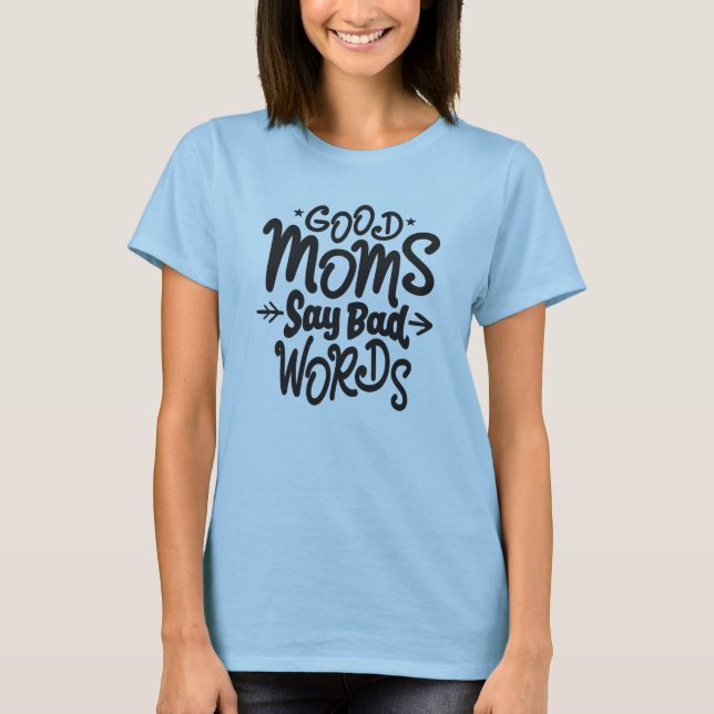 Gute Mamas sagen schlechte Worte T-Shirt (Vorderseite)