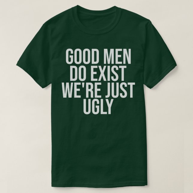 Gute Männer existieren nur hässlich T-Shirt (Design vorne)