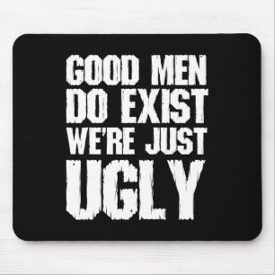 Gute Männer existieren Wir sind einfach hässliche Mousepad