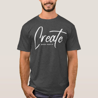 Gute Menschen schaffen T-Shirt