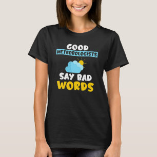 Gute Meteorologen sagen schlechte Worte Wetterverä T-Shirt