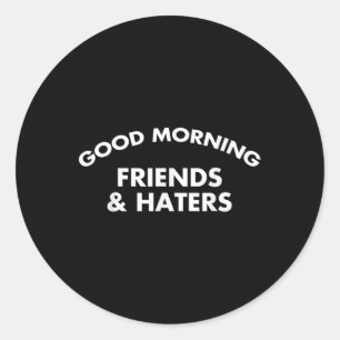 Gute Morgenfreunde und -amp; Hasser-Zitat Runder Aufkleber