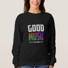 Gute Musik ist alles, was ich brauche Sweatshirt
