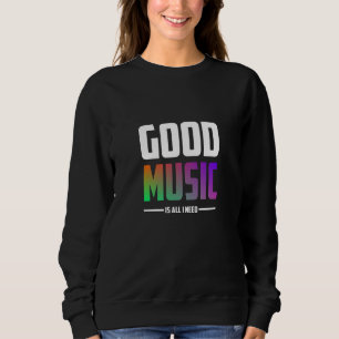Gute Musik ist alles, was ich brauche Sweatshirt