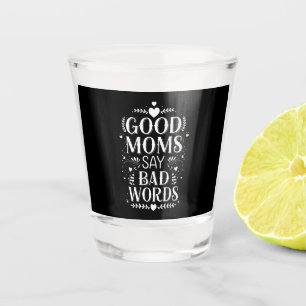 Gute Mütter sagen böse Wörter Lustiger Muttertag Schnapsglas