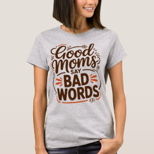 Gute Mütter sagen schlechte Wörter Lustiges Mütter T-Shirt