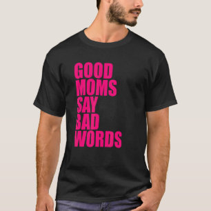 Gute Mütter sagen schlechte Wörter T-Shirt
